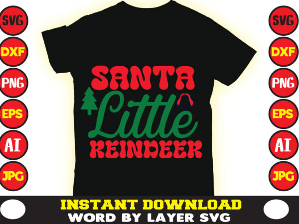 Santa little reindeer christmas t-shirt design t-shirt design mega bundle a bundle of joy nativity a svg ai among us cricut among us cricut free among us cricut svg free