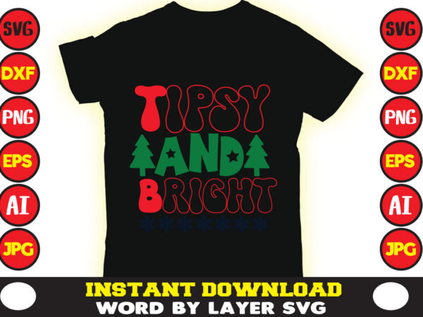 Tipsy and bright christmas t-shirt design t-shirt design mega bundle a bundle of joy nativity a svg ai among us cricut among us cricut free among us cricut svg free