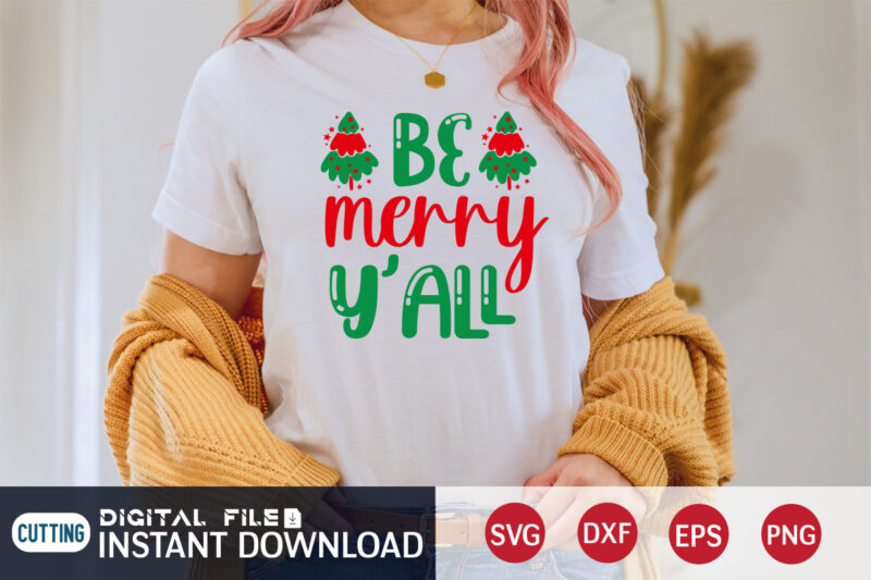 Be Merry YÁLL Shirt, Merry Christmas, Christmas Svg, Christmas T-Shirt, Christmas SVG Shirt Print Template, svg, Merry Christmas svg, Christmas Vector, Christmas Sublimation Design, Christmas Cut File