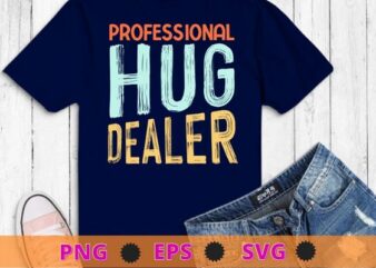 Professional Hug Dealer Men Women T-Shirt design svg, Professional Hug Dealer png