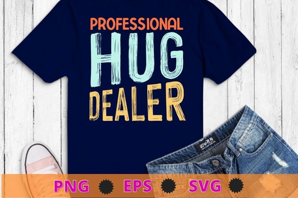 Professional hug dealer men women t-shirt design svg, professional hug dealer png