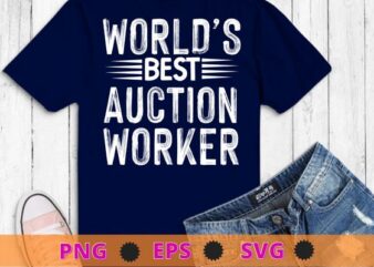 World’s Best Auction Worker Funny Job Title Auction Worker T-Shirt design svg, World’s Best Auction Worker png, Funny Job Title Auction Worker