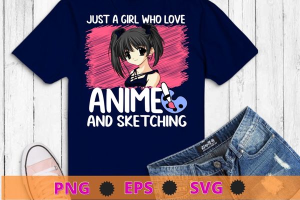 Just A Girl Who Loves Anime and Sketching Drawing Art Gifts T-Shirt design svg, Just A Girl Who Loves Anime and Sketching png, Drawing Art