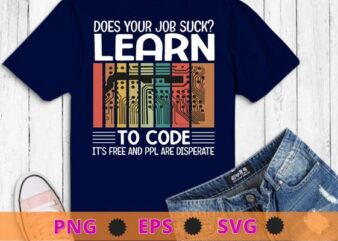 Does your job suck? learn to code, its free and ppl are display T-shirt design svg, Vintage, Computer, Developer, Coder funny, Software Engineer, Programming