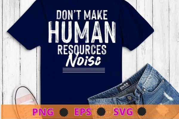 Don’t make me use my human resources voice hr officer t-shirt design svg, don’t make me use my human resources png, voice hr officer t-shirt