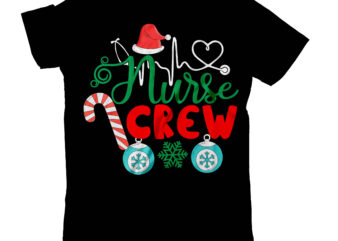 Nurse Crew T-Shirt Design ,Christmas SVG Mega Bundle , 220 Christmas Design , Christmas svg bundle , 20 christmas t-shirt design , winter svg bundle, christmas svg, winter svg, santa