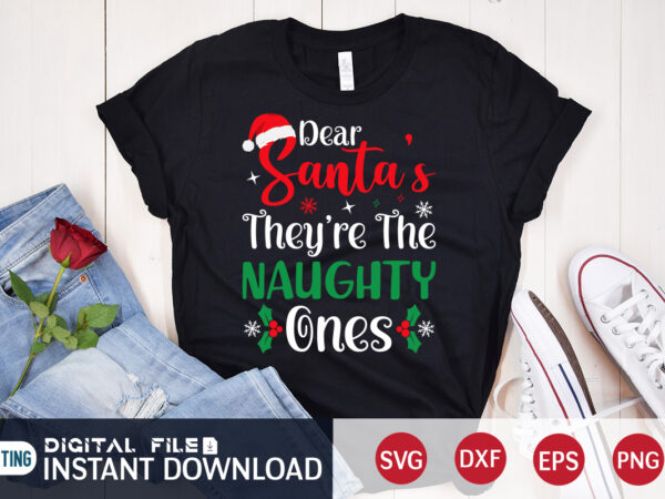 Dear santa they’re the naughty ones shirt, christmas santa svg, christmas svg, christmas t-shirt, christmas svg shirt print template, svg, merry christmas svg, christmas vector, christmas sublimation design, christmas cut