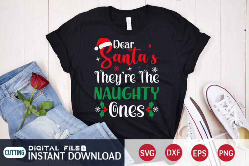 Dear Santa they're the Naughty Ones Shirt, Christmas Santa SVG, Christmas Svg, Christmas T-Shirt, Christmas SVG Shirt Print Template, svg, Merry Christmas svg, Christmas Vector, Christmas Sublimation Design, Christmas Cut
