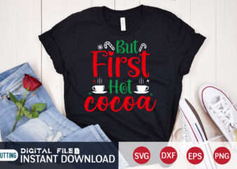 But First Hot Cocoa Shirt, First Christmas SVG, Christmas Svg, Christmas T-Shirt, Christmas SVG Shirt Print Template, svg, Merry Christmas svg, Christmas Vector, Christmas Sublimation Design, Christmas Cut File