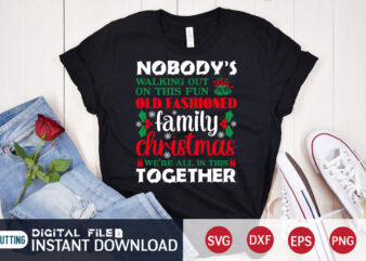 Nobody’s walking out on this Fun OLD Fashioned Family Christmas we’re all in this Together shirt, Christmas Family Svg, Christmas Svg, Christmas T-Shirt, Christmas SVG Shirt Print Template, svg, Merry