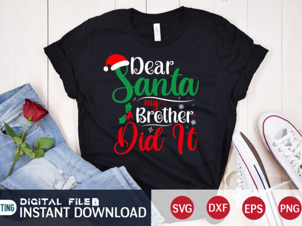 Dear santa my brother did it christmas shirt, christmas svg, christmas t-shirt, christmas svg shirt print template, svg, merry christmas svg, christmas vector, christmas sublimation design, christmas cut file