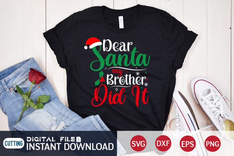 Dear Santa my Brother did it Christmas shirt, Christmas Svg, Christmas T-Shirt, Christmas SVG Shirt Print Template, svg, Merry Christmas svg, Christmas Vector, Christmas Sublimation Design, Christmas Cut File