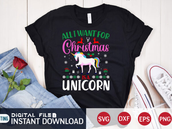 All want for christmas is a unicorn shirt, christmas svg, christmas t-shirt, christmas svg shirt print template, svg, merry christmas svg, christmas vector, christmas sublimation design, christmas cut file