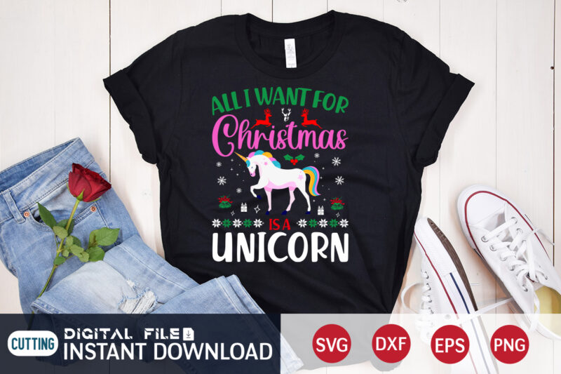 All want for Christmas is a Unicorn shirt, Christmas Svg, Christmas T-Shirt, Christmas SVG Shirt Print Template, svg, Merry Christmas svg, Christmas Vector, Christmas Sublimation Design, Christmas Cut File