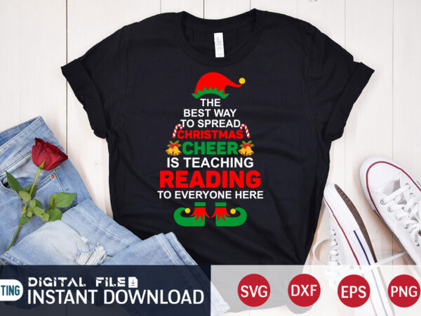 The best way to spread christmas cheer is teaching reading to everyone here shirt, christmas cheer svg, christmas svg, christmas t-shirt, christmas svg shirt print template, svg, merry christmas svg,
