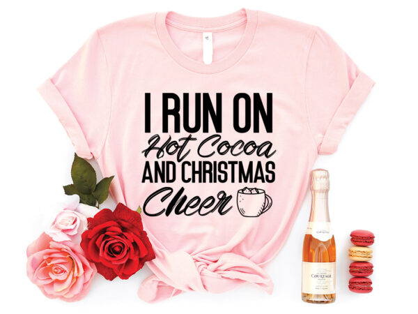 I run on hot cocoa and christmas cheer shirt, christmas naughty svg, christmas svg, christmas t-shirt, christmas svg shirt print template, svg, merry christmas svg, christmas vector, christmas sublimation design,