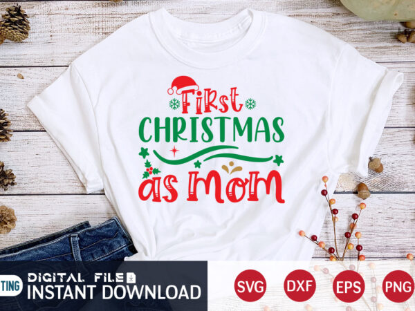 First christmas as mom shirt, christmas svg, christmas t-shirt, christmas svg shirt print template, svg, merry christmas svg, christmas vector, christmas sublimation design, christmas cut file