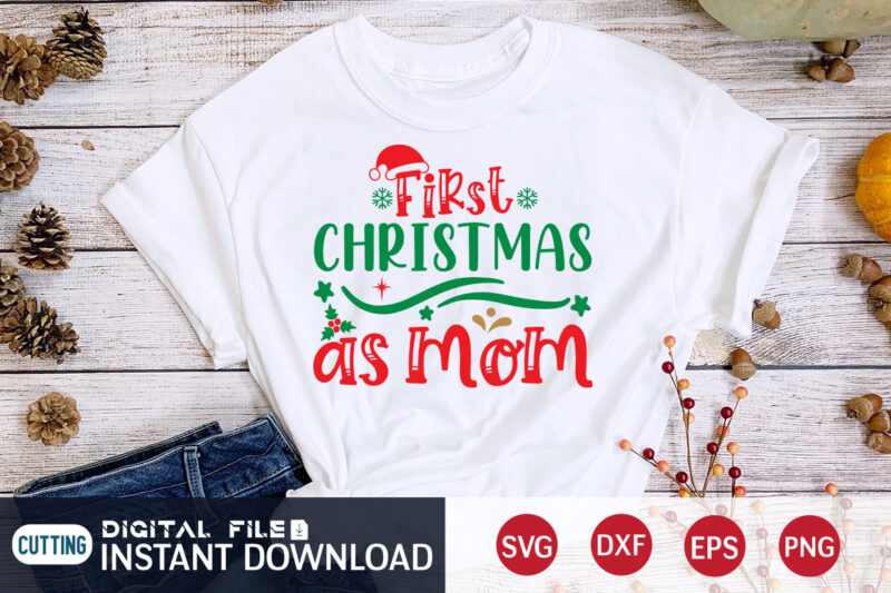 First Christmas as Mom Shirt, Christmas Svg, Christmas T-Shirt, Christmas SVG Shirt Print Template, svg, Merry Christmas svg, Christmas Vector, Christmas Sublimation Design, Christmas Cut File