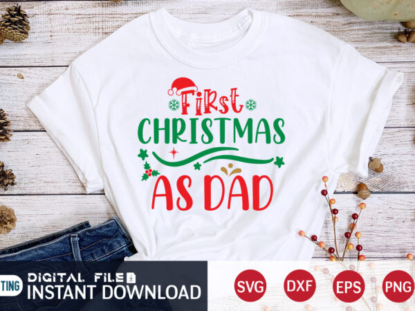 First christmas as dad shirt, christmas svg, christmas t-shirt, christmas svg shirt print template, svg, merry christmas svg, christmas vector, christmas sublimation design, christmas cut file