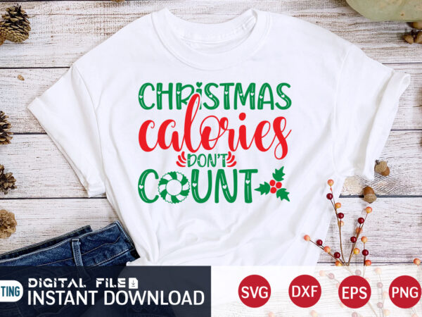 Christmas colories don’t count shirt, christmas svg, christmas t-shirt, christmas svg shirt print template, svg, merry christmas svg, christmas vector, christmas sublimation design, christmas cut file