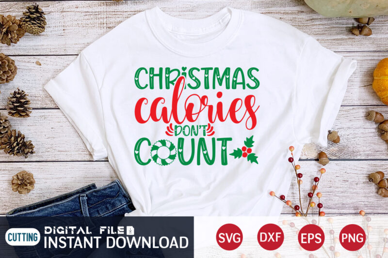 Christmas Colories don’t count shirt, Christmas Svg, Christmas T-Shirt, Christmas SVG Shirt Print Template, svg, Merry Christmas svg, Christmas Vector, Christmas Sublimation Design, Christmas Cut File