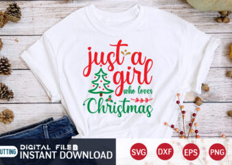 Just a Girl who Loves Christmas shirt, Christmas Girl SVG, Christmas Svg, Christmas T-Shirt, Christmas SVG Shirt Print Template, svg, Merry Christmas svg, Christmas Vector, Christmas Sublimation Design, Christmas Cut File