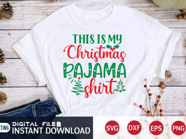 This is my christmas pajama shirt, christmas pajama shirt, christmas svg, christmas t-shirt, christmas svg shirt print template, svg, merry christmas svg, christmas vector, christmas sublimation design, christmas cut file