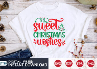 Sweet Christmas Wishes Shirt, Christmas Sweet svg, Christmas Svg, Christmas T-Shirt, Christmas SVG Shirt Print Template, svg, Merry Christmas svg, Christmas Vector, Christmas Sublimation Design, Christmas Cut File