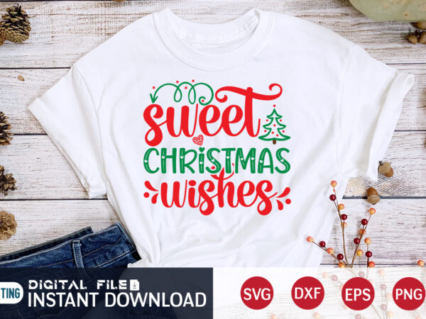 Sweet christmas wishes shirt, christmas sweet svg, christmas svg, christmas t-shirt, christmas svg shirt print template, svg, merry christmas svg, christmas vector, christmas sublimation design, christmas cut file Sweet christmas wishes shirt, christmas sweet svg, christmas svg, christmas t-shirt, christmas svg shirt print template, svg, merry christmas svg, christmas vector, christmas sublimation design, christmas cut file