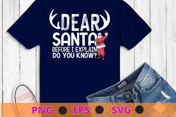 Funny christmas shirts dear santa i can explain t-shirt design svg, christmas, santa, dear