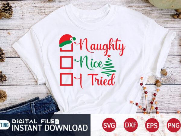 Naughty nice i tried shirt, christmas svg bundle, merry christmas svg, christmas ornaments svg, winter svg, funny christmas svg, christmas shirt, xmas svg, santa svg, merry christmas svg, christmas ornaments T shirt vector artwork