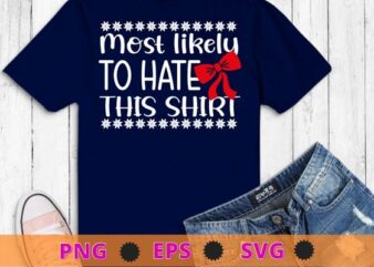 Most Likely To Hate This Shirt Family Christmas Pajamas T-Shirt design svg