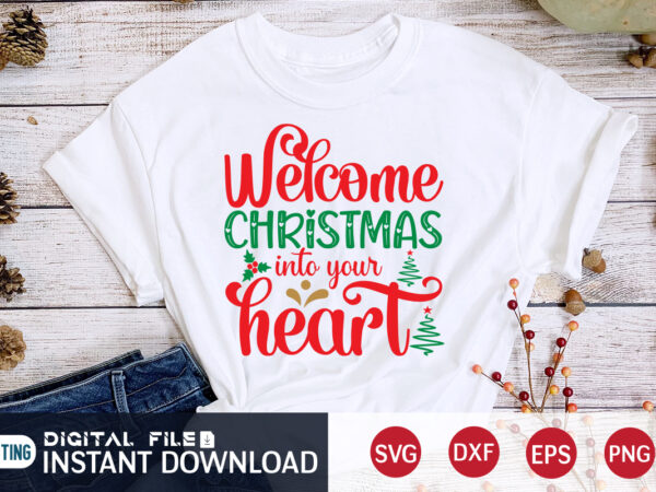 Welcome christmas into your heart shirt, christmas svg, christmas t-shirt, christmas svg shirt print template, svg, merry christmas svg, christmas vector, christmas sublimation design, christmas cut file