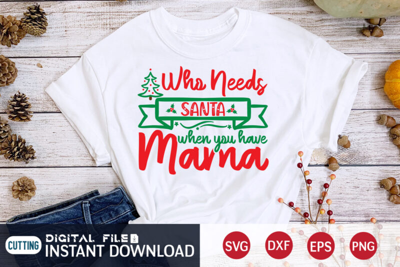 Who need's Santa when you have Mama shirt, Christmas Santa, Christmas Svg, Christmas T-Shirt, Christmas SVG Shirt Print Template, svg, Merry Christmas svg, Christmas Vector, Christmas Sublimation Design, Christmas Cut