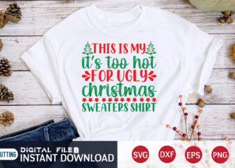 This is my It’s too hot for UGLY Christmas Sweaters Shirt, Christmas Sweaters SVG, Christmas Svg, Christmas T-Shirt, Christmas SVG Shirt Print Template, svg, Merry Christmas svg, Christmas Vector, Christmas Sublimation Design, Christmas Cut File