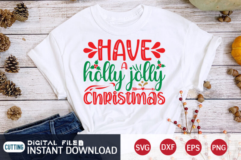 Have a Holly Jolly Christmas shirt, Merry Christmas, Christmas Svg, Christmas T-Shirt, Christmas SVG Shirt Print Template, svg, Merry Christmas svg, Christmas Vector, Christmas Sublimation Design, Christmas Cut File
