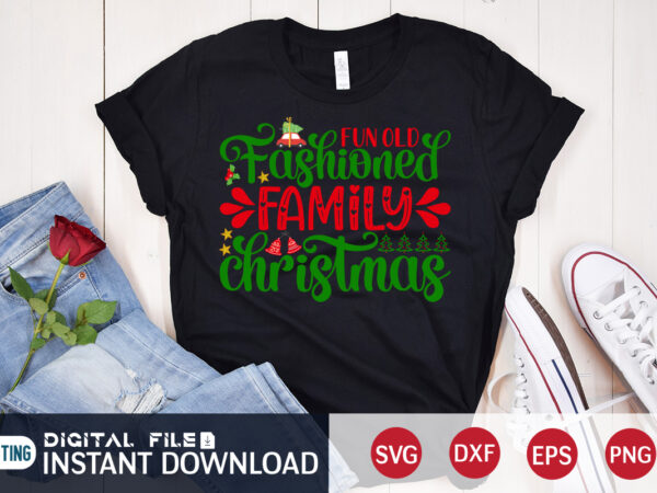 Fun old fashioned family christmas shirt, christmas family svg, christmas svg, christmas t-shirt, christmas svg shirt print template, svg, merry christmas svg, christmas vector, christmas sublimation design, christmas cut file