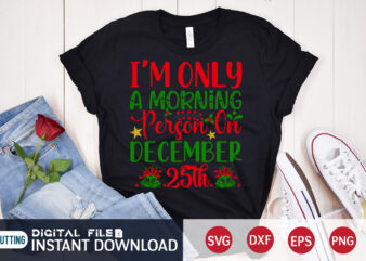 I’m only a Morning Person on December 25th Shirt, Morning Christmas SVG, Christmas Svg, Christmas T-Shirt, Christmas SVG Shirt Print Template, svg, Merry Christmas svg, Christmas Vector, Christmas Sublimation Design, Christmas Cut File