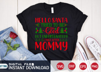 Hello Santa I tried to be good but unfortunately I take After Mommy shirt, Christmas Mommy svg, Christmas Svg, Christmas T-Shirt, Christmas SVG Shirt Print Template, svg, Merry Christmas svg,