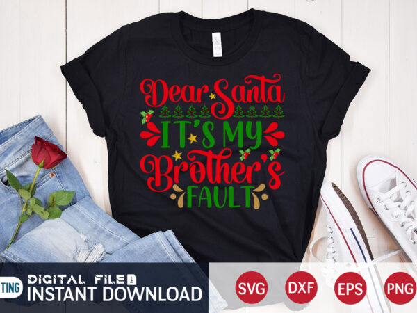 Dear santa it’s my brother’s fault shirt, christmas santa svg, christmas svg, christmas t-shirt, christmas svg shirt print template, svg, merry christmas svg, christmas vector, christmas sublimation design, christmas cut