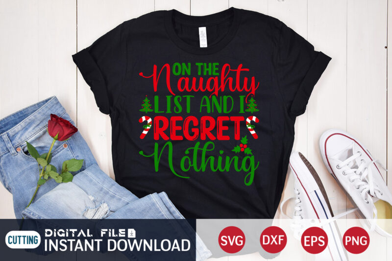 On the Naughty list and I Regret Nothing shirt, Christmas Naughty Svg, Christmas Svg, Christmas T-Shirt, Christmas SVG Shirt Print Template, svg, Merry Christmas svg, Christmas Vector, Christmas Sublimation Design,