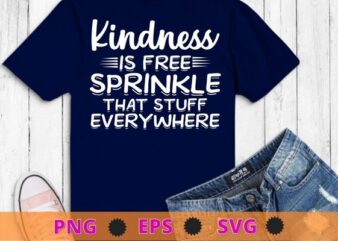 Kindness is free sprinkle that stuff everywhere T-shirt design svg, Sarcastic-Shirt, Sarcasm-Shirt, Funny Tee, Sarcasm-Shirt