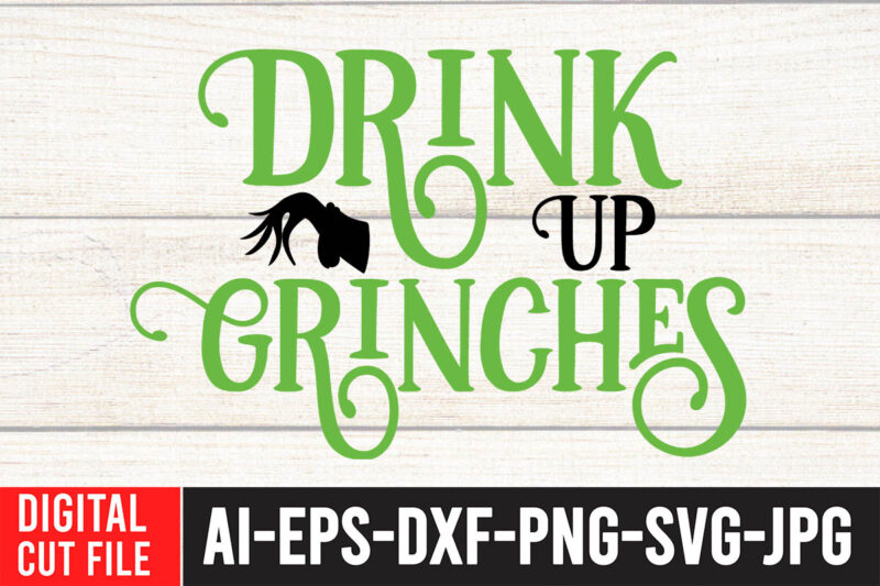 Drink up Grinches T-Shirt Design , Drink up Grinches SVG Cut File , Grinch Christmas svg Bundle, Grinch Clipart Png, The Grinch Svg Bundle, Grinch Hand Svg, Grinch Face Svg,