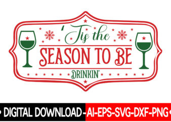 Tis The Season To Be Drinkin, VECTOR T-SHIRT DESIGN,Christmas SVG Bundle, Winter Svg, Funny Christmas Svg, Winter Quotes Svg, Winter Sayings Svg, Holiday Svg, Christmas Sayings Quotes Christmas Bundle Svg,