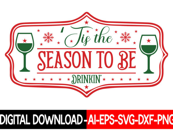 Tis the season to be drinkin, vector t-shirt design,christmas svg bundle, winter svg, funny christmas svg, winter quotes svg, winter sayings svg, holiday svg, christmas sayings quotes christmas bundle svg,