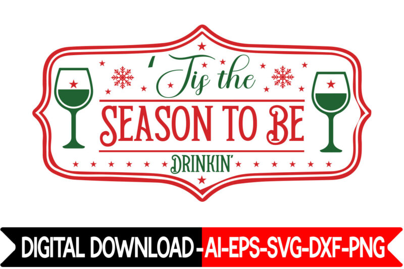 Tis The Season To Be Drinkin, VECTOR T-SHIRT DESIGN,Christmas SVG Bundle, Winter Svg, Funny Christmas Svg, Winter Quotes Svg, Winter Sayings Svg, Holiday Svg, Christmas Sayings Quotes Christmas Bundle Svg,