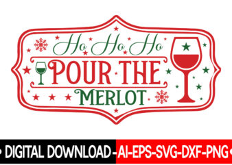 Ho Ho Ho Pour The Merlot VECTOR T-SHIRT DESIGN,Christmas SVG Bundle, Winter Svg, Funny Christmas Svg, Winter Quotes Svg, Winter Sayings Svg, Holiday Svg, Christmas Sayings Quotes Christmas Bundle Svg,