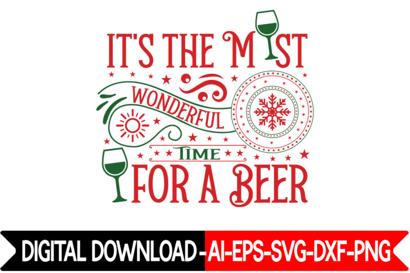 It's The Most Wonderful Time For A Beer VECTOR T-SHIRT DESIGN,Christmas SVG Bundle, Winter Svg, Funny Christmas Svg, Winter Quotes Svg, Winter Sayings Svg, Holiday Svg, Christmas Sayings Quotes Christmas