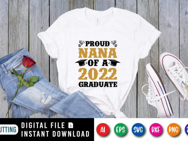 Proud nana of a 2022 graduate shirt print template t shirt illustration