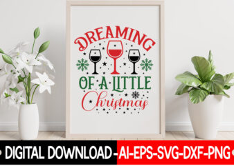 Dreaming Of A Little Christmas vector t-shirt design, Christmas SVG Bundle, Winter Svg, Funny Christmas Svg, Winter Quotes Svg, Winter Sayings Svg, Holiday Svg, Christmas Sayings Quotes Christmas Bundle Svg,